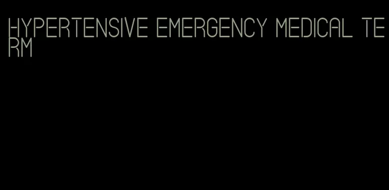 hypertensive emergency medical term