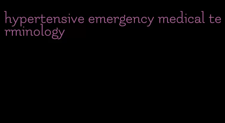 hypertensive emergency medical terminology