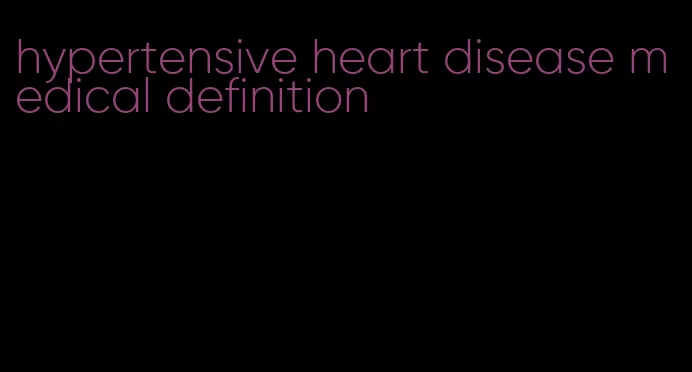 hypertensive heart disease medical definition
