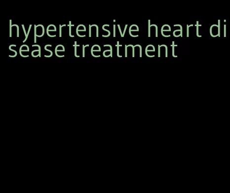 hypertensive heart disease treatment