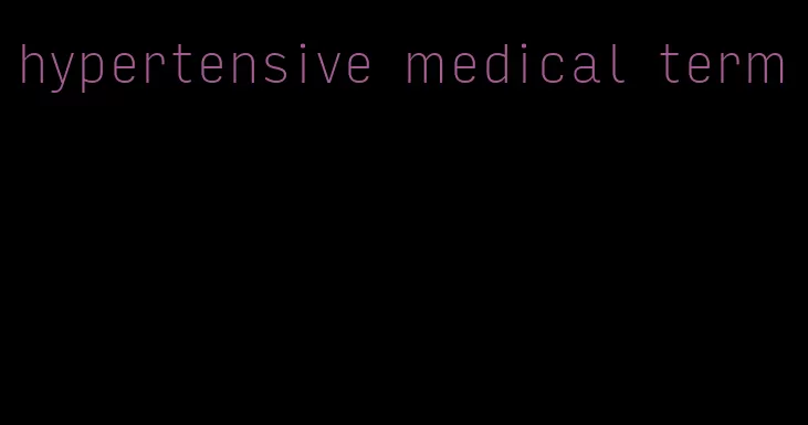 hypertensive medical term