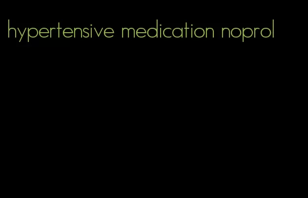 hypertensive medication noprol