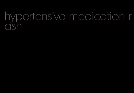 hypertensive medication rash