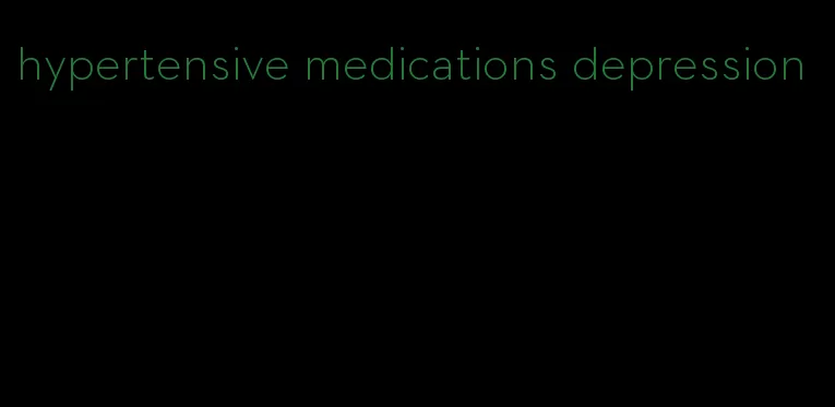 hypertensive medications depression