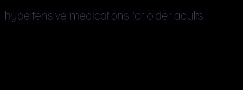 hypertensive medications for older adults