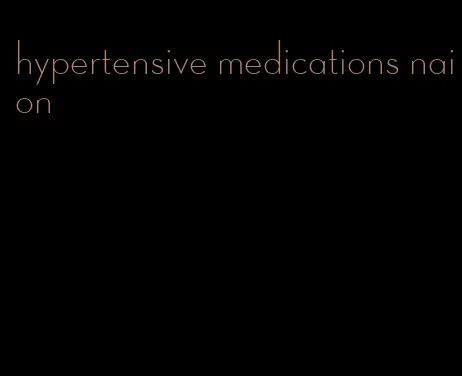 hypertensive medications naion