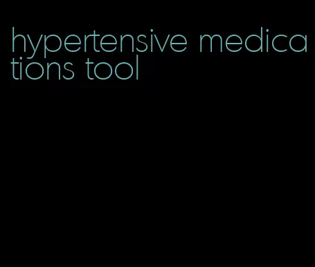 hypertensive medications tool