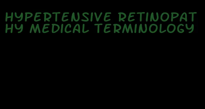 hypertensive retinopathy medical terminology