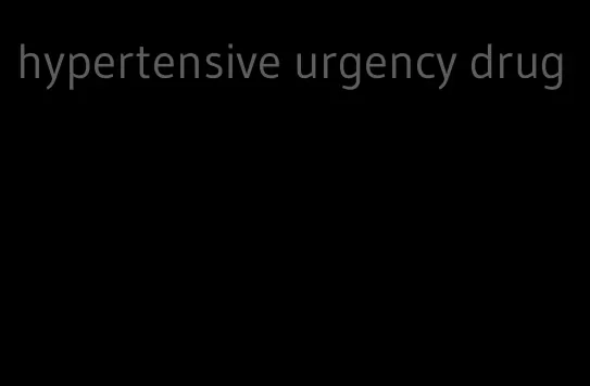 hypertensive urgency drug
