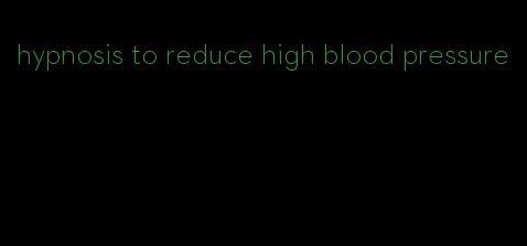 hypnosis to reduce high blood pressure