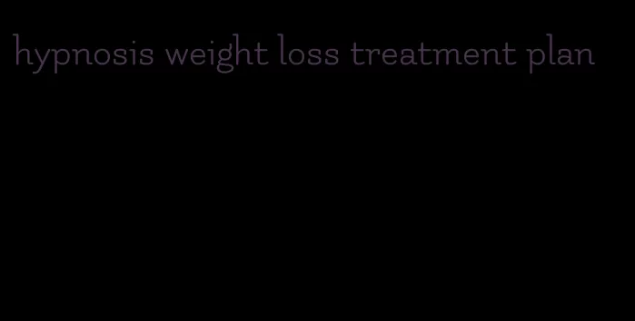 hypnosis weight loss treatment plan