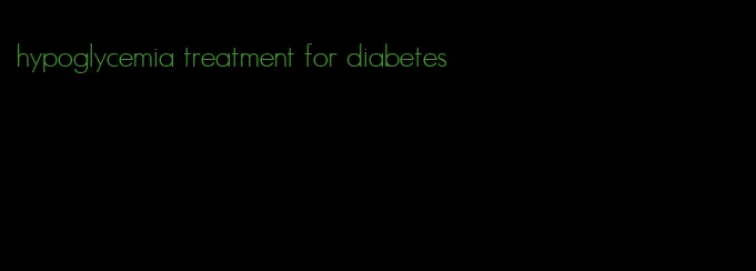 hypoglycemia treatment for diabetes