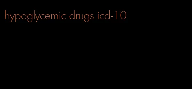 hypoglycemic drugs icd-10