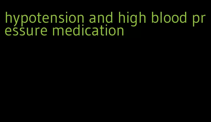 hypotension and high blood pressure medication