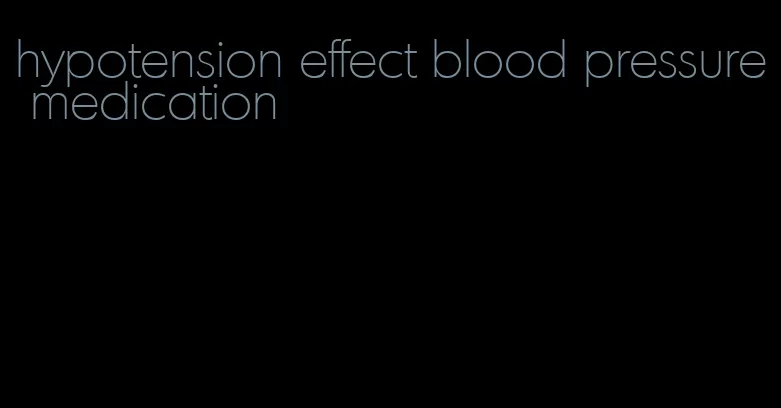 hypotension effect blood pressure medication