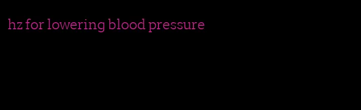 hz for lowering blood pressure