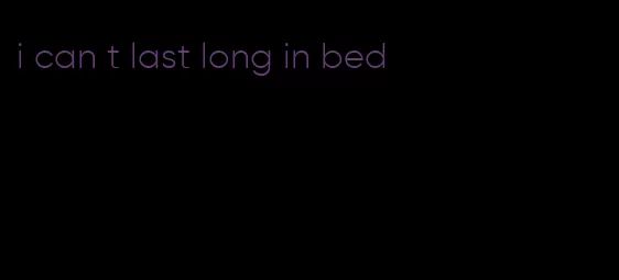 i can t last long in bed
