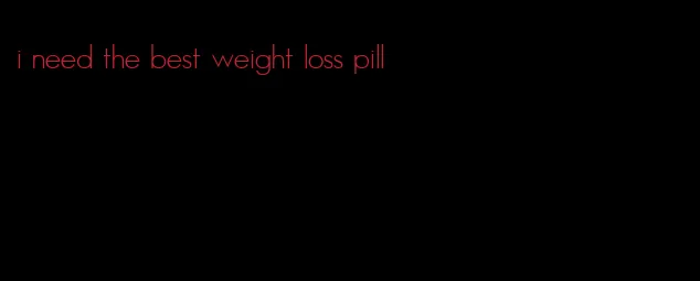 i need the best weight loss pill