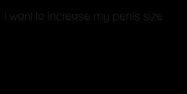 i want to increase my penis size