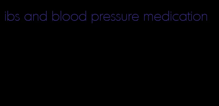 ibs and blood pressure medication