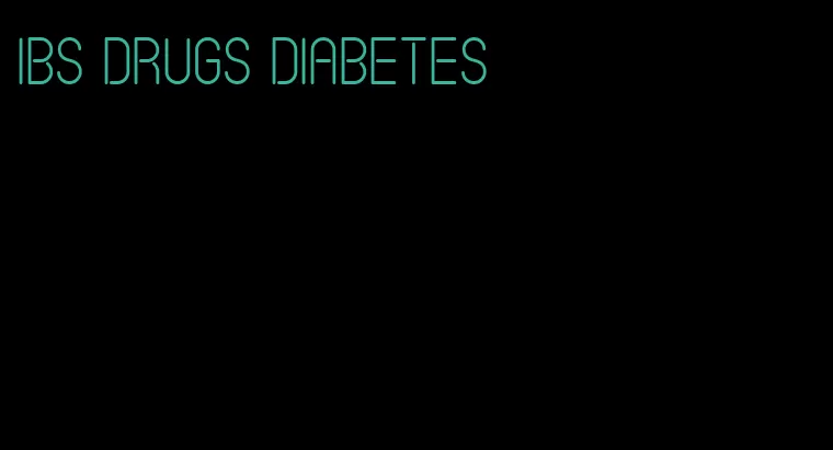ibs drugs diabetes