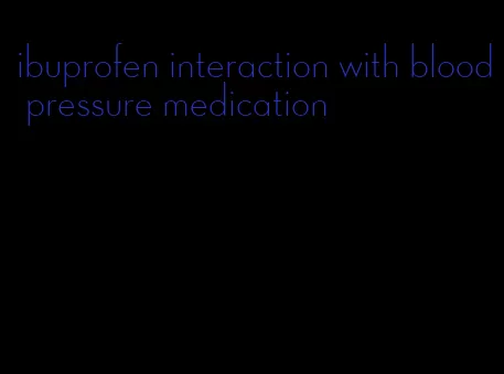ibuprofen interaction with blood pressure medication