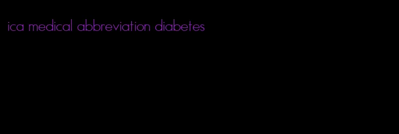ica medical abbreviation diabetes