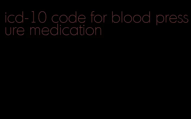icd-10 code for blood pressure medication