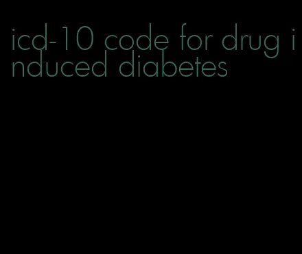 icd-10 code for drug induced diabetes