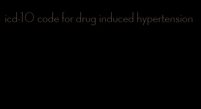 icd-10 code for drug induced hypertension