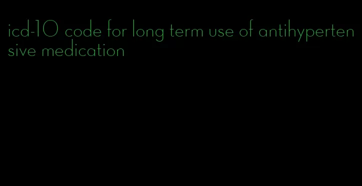 icd-10 code for long term use of antihypertensive medication