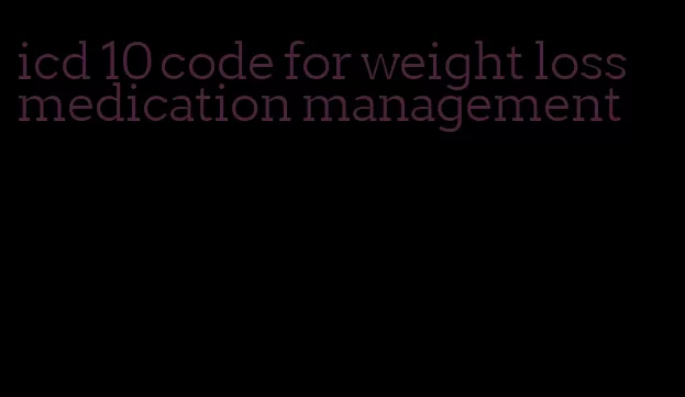 icd 10 code for weight loss medication management