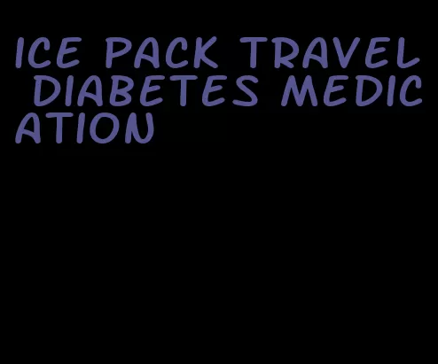 ice pack travel diabetes medication