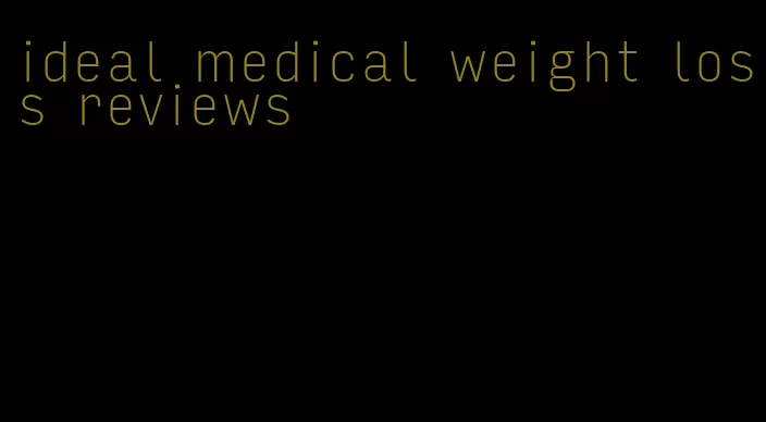 ideal medical weight loss reviews