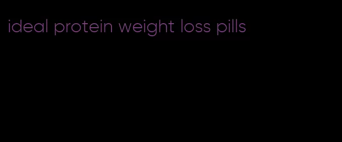 ideal protein weight loss pills