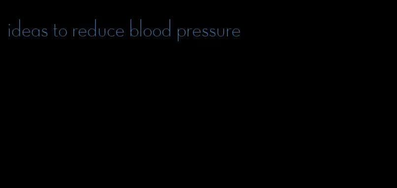 ideas to reduce blood pressure