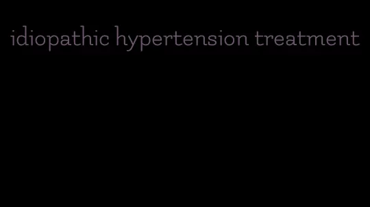 idiopathic hypertension treatment