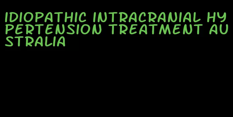 idiopathic intracranial hypertension treatment australia