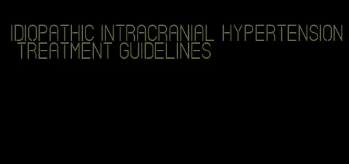 idiopathic intracranial hypertension treatment guidelines