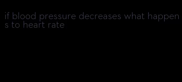 if blood pressure decreases what happens to heart rate