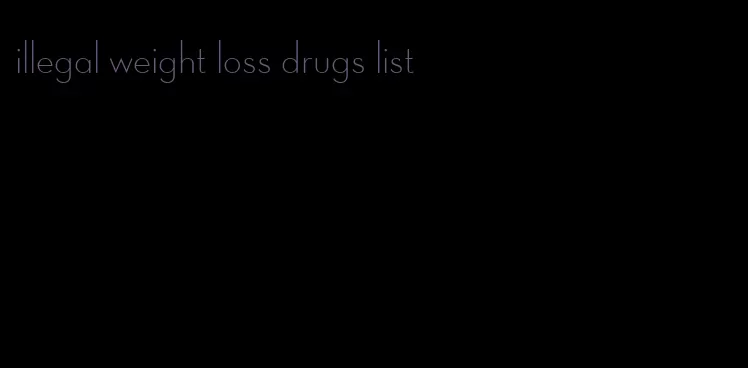 illegal weight loss drugs list