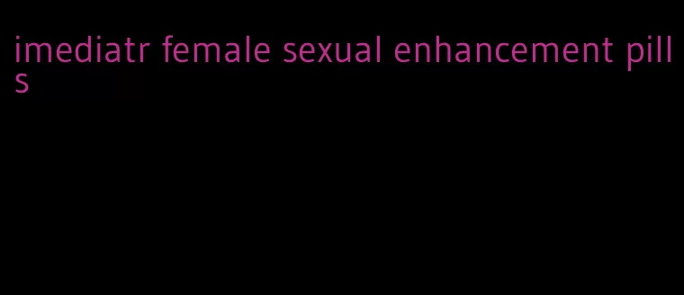 imediatr female sexual enhancement pills