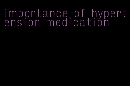 importance of hypertension medication