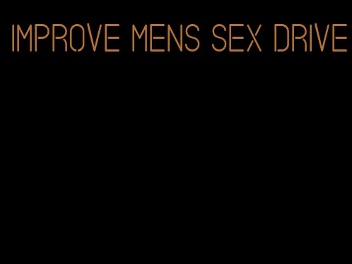 improve mens sex drive