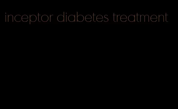 inceptor diabetes treatment