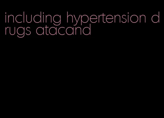 including hypertension drugs atacand