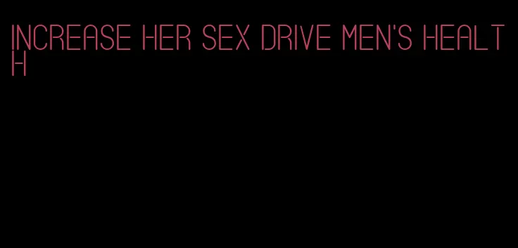 increase her sex drive men's health
