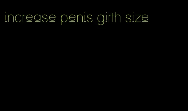 increase penis girth size