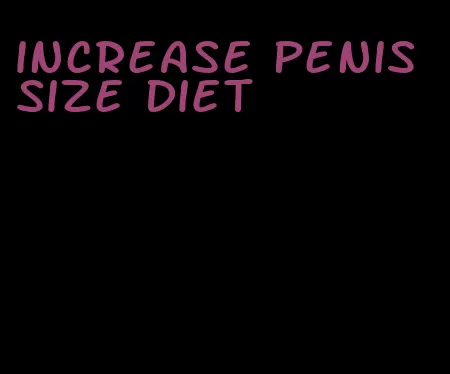 increase penis size diet
