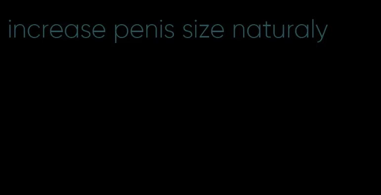 increase penis size naturaly